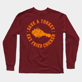 Save a turkey eat fried chicken Long Sleeve T-Shirt